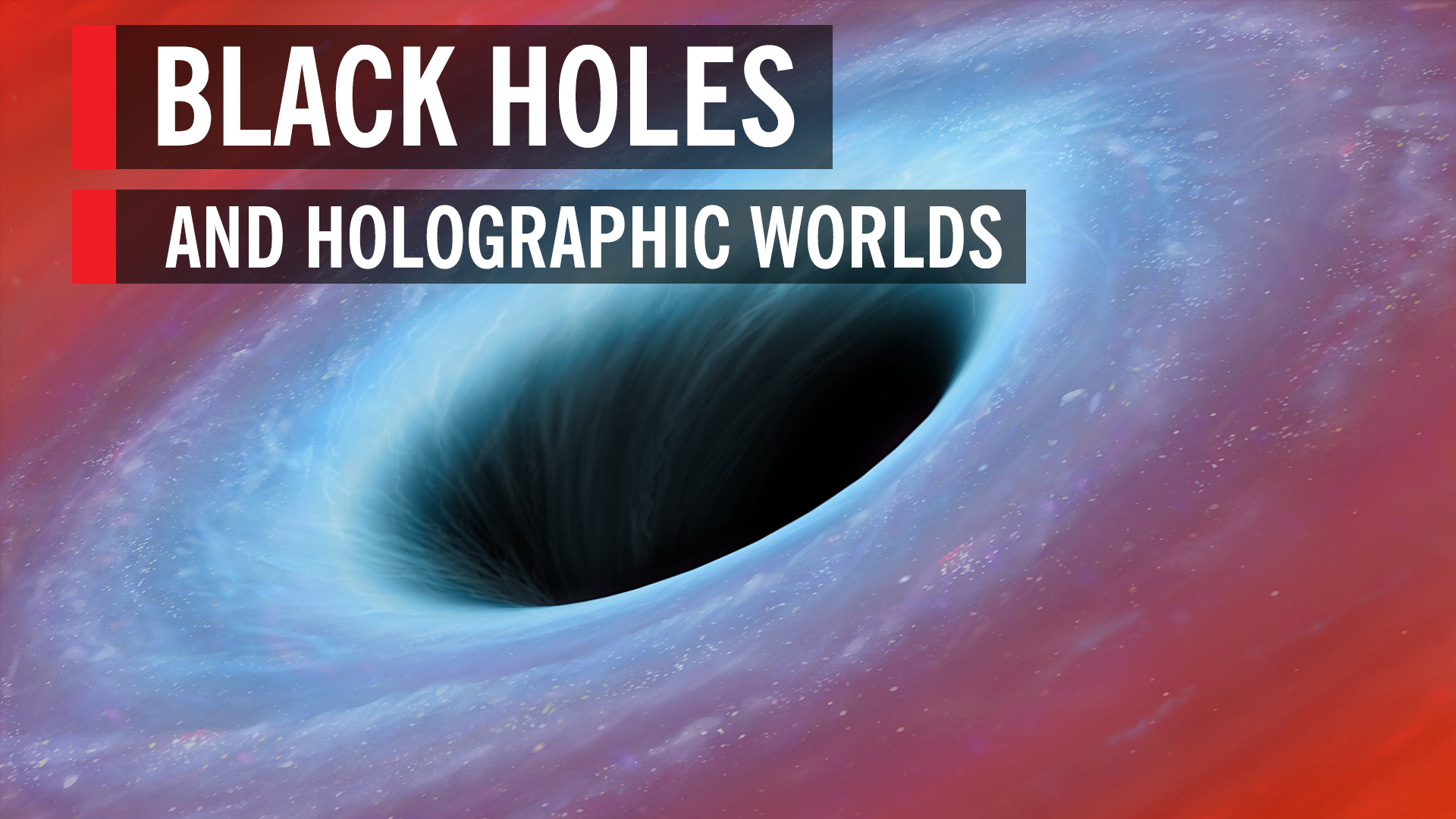 Black Holes and Holographic Worlds - World Science Festival Brisbane